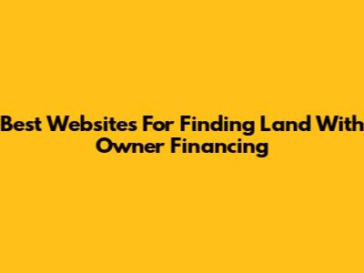 Best Websites For Finding Land With Owner Financing
