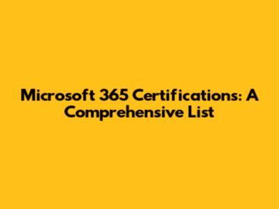 Microsoft 365 Certifications: A Comprehensive List