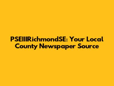 PSEIIIRichmondSE: Your Local County Newspaper Source